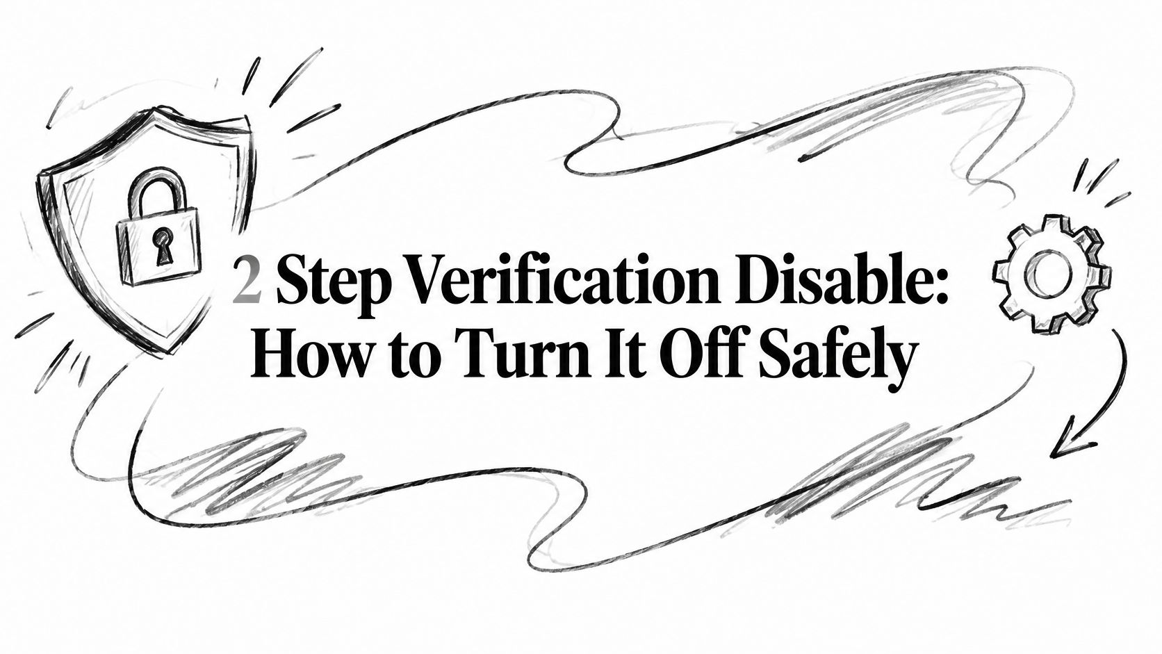 2 Step Verification Disable: How to Turn It Off Safely