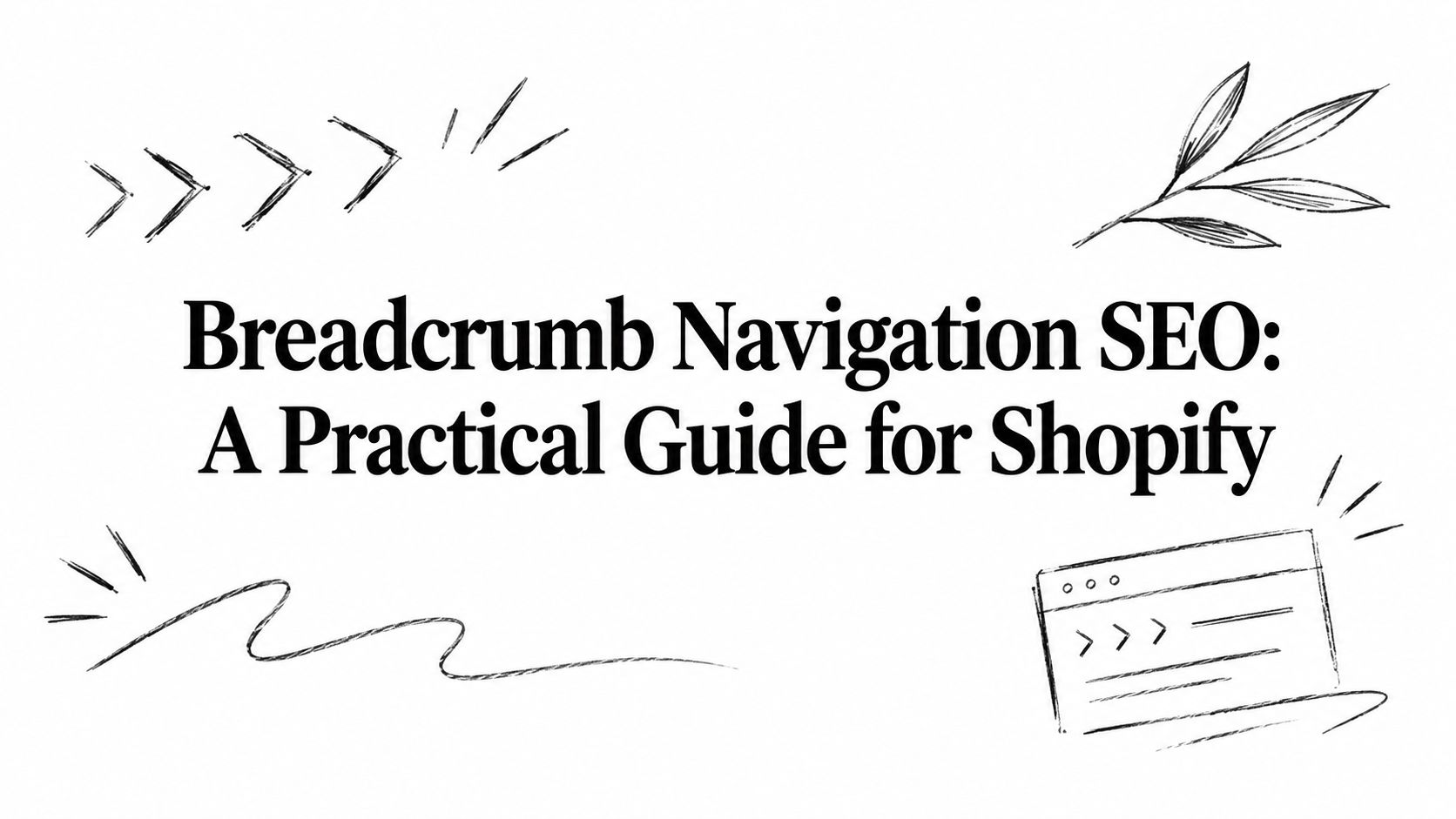 Breadcrumb Navigation SEO: A Practical Guide for Shopify
