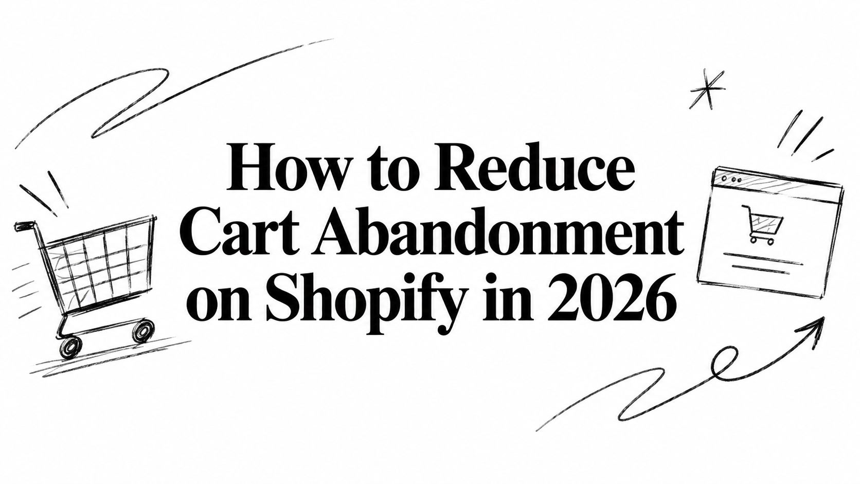 How to Reduce Cart Abandonment on Shopify in 2026